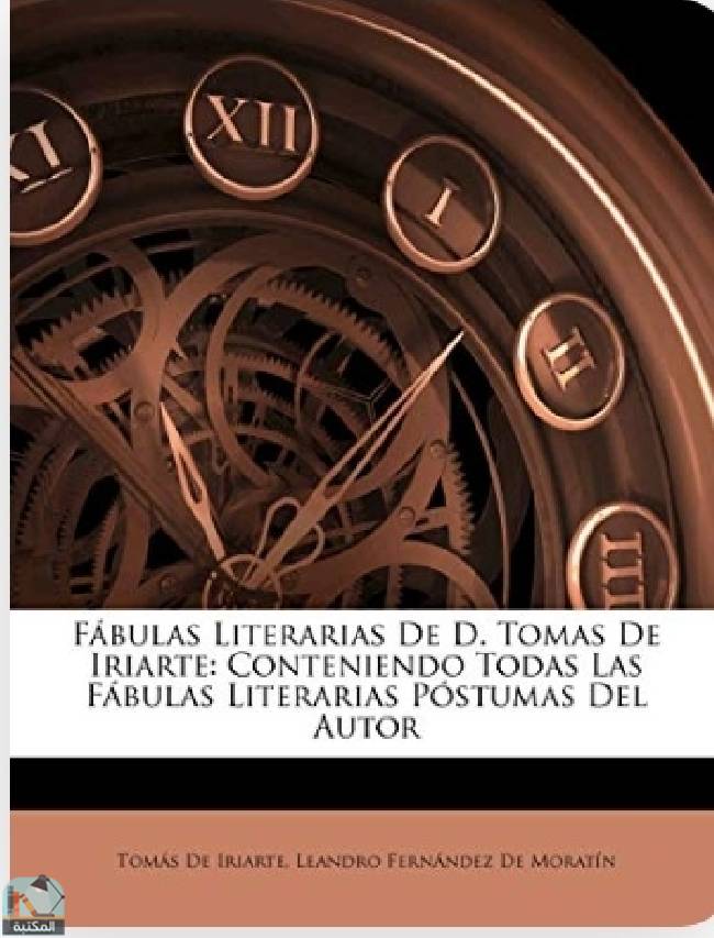 قراءة و تحميل كتاب Fábulas Literarias De D. Tomas De Iriarte: Conteniendo Todas Las Fábulas Literarias Póstumas Del Autor PDF