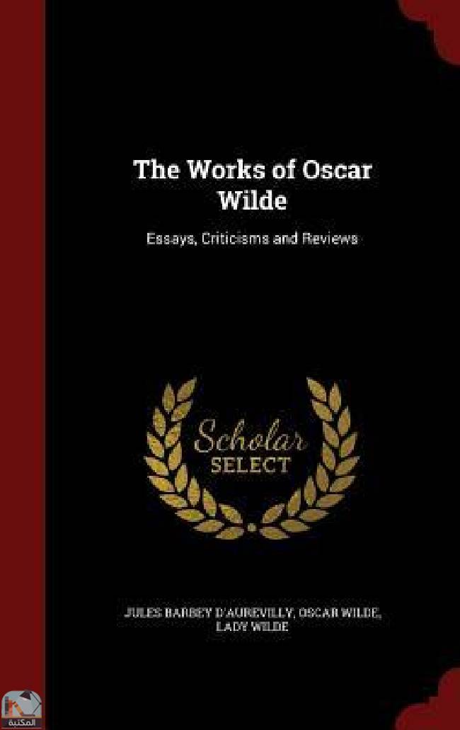 ❞ كتاب The Works of Oscar Wilde: Essays, Criticisms and Reviews ❝  ⏤ أوسكار وايلد