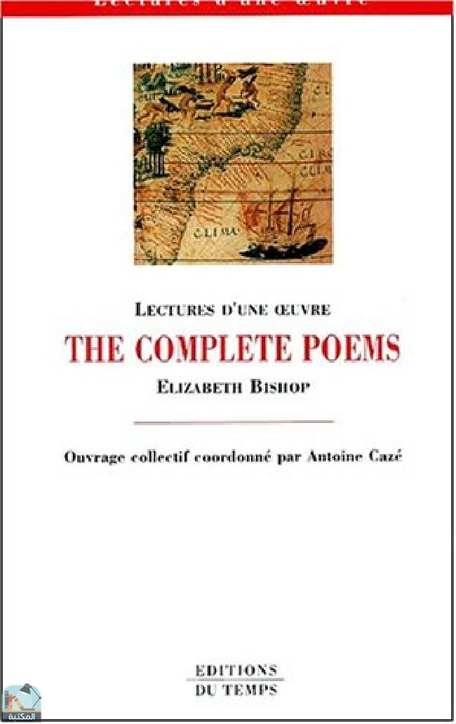 ❞ كتاب The Complete Poems, Elizabeth Bishop ❝  ⏤ كين كيسي