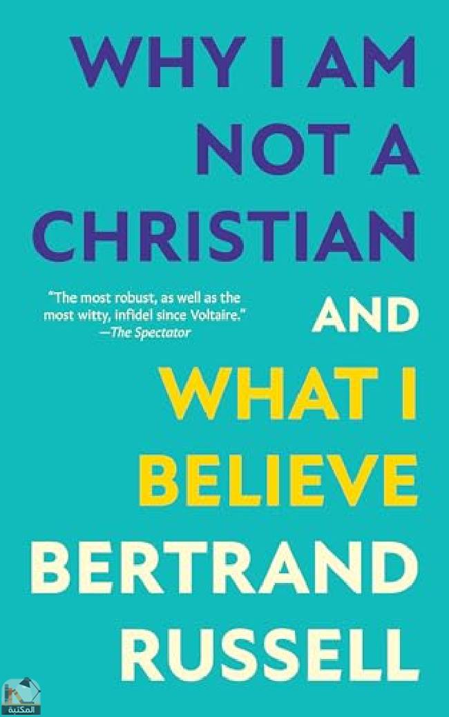 ❞ كتاب Why I Am Not a Christian and What I Believe ❝  ⏤ برتراند راسل