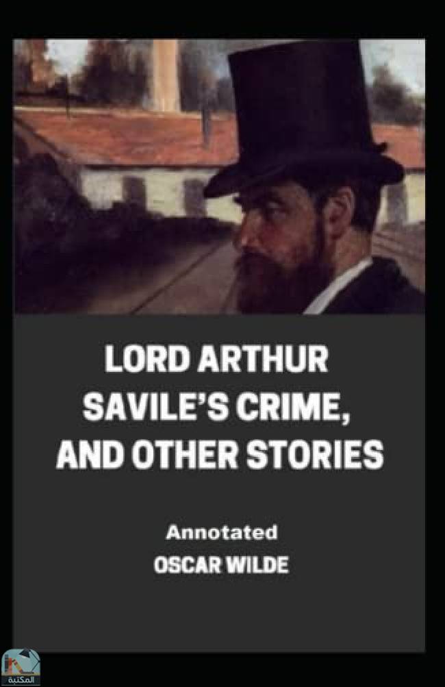 ❞ كتاب Lord Arthur Saville's Crime, And Other Stories Annotated ❝  ⏤ أوسكار وايلد