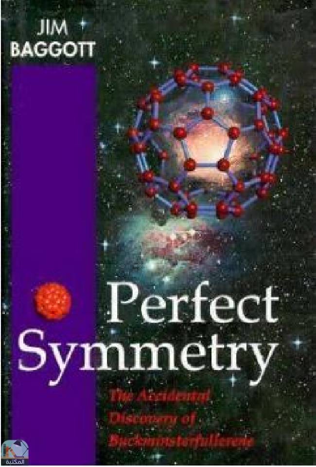 ❞ كتاب Perfect Symmetry: The Accidental Discovery of Buckminsterfullerene ❝  ⏤ جيم باغوت