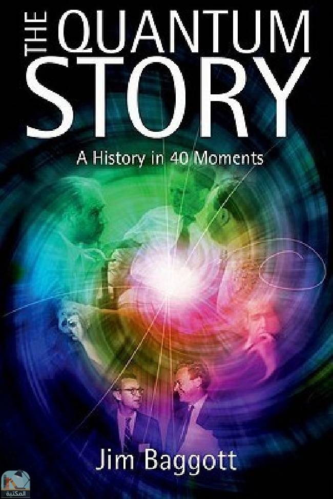 ❞ كتاب The Quantum Story: A history in 40 moments ❝  ⏤ جيم باغوت
