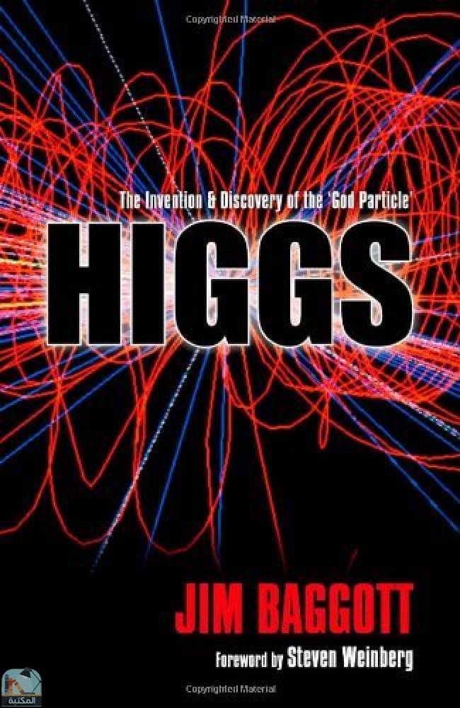 ❞ كتاب Higgs: The Invention and Discovery of the 'God Particle' by Jim Baggott ❝  ⏤ جيم باغوت