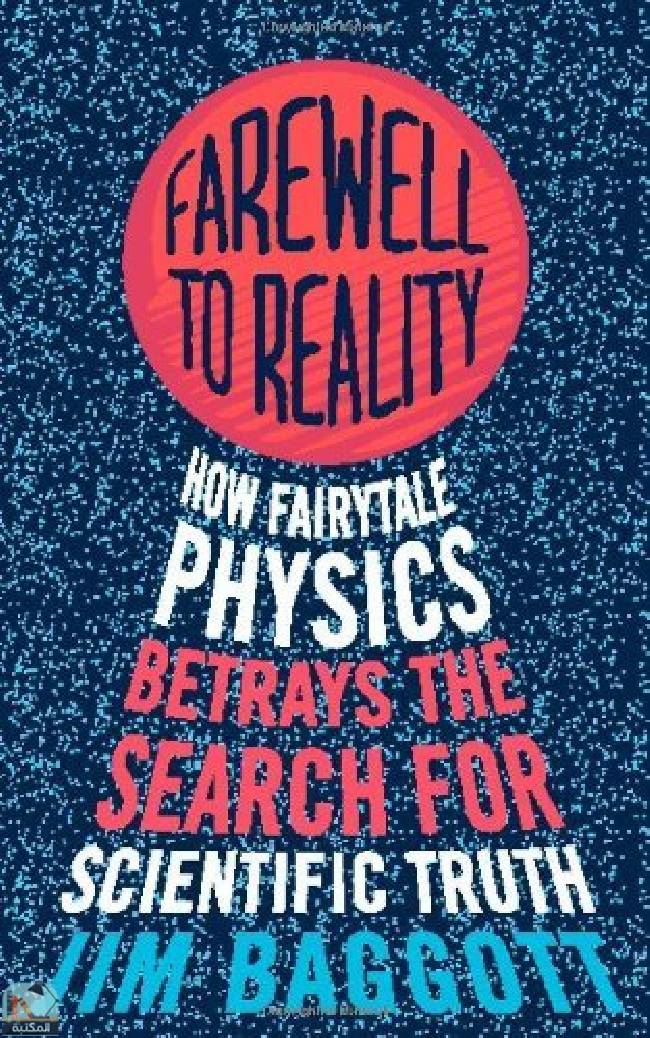 قراءة و تحميل كتابكتاب Farewell to Reality: How Fairytale Physics Betrays the Search for Scientific Truth PDF