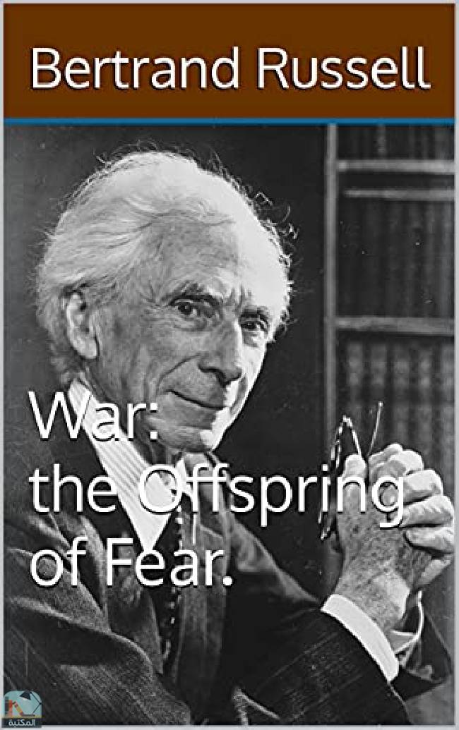 ❞ كتاب War: the Offspring of Fear ❝  ⏤ برتراند راسل