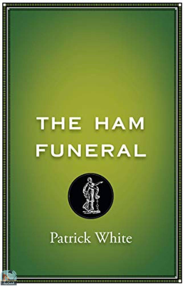 ❞ رواية The Ham Funeral ❝  ⏤ باتريك وايت