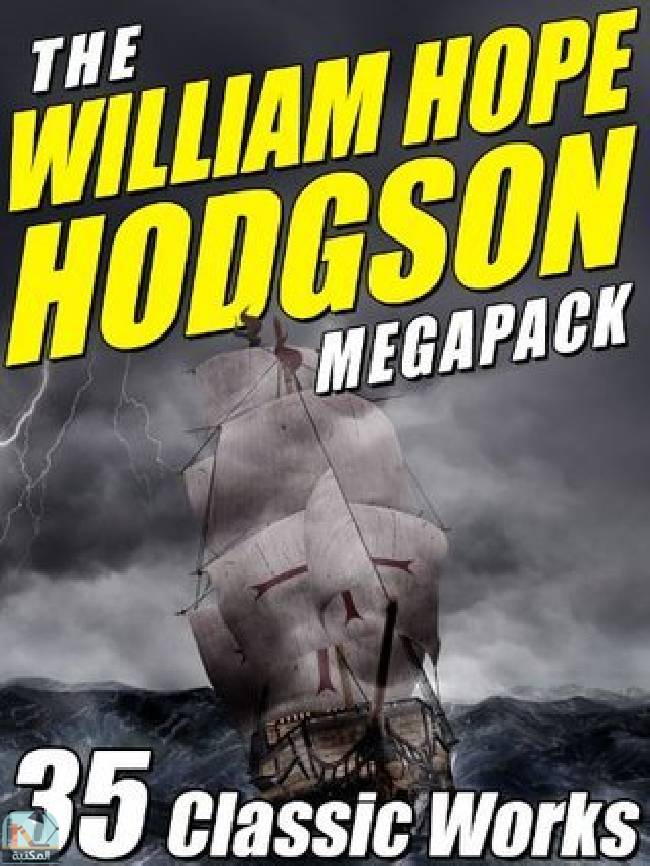 ❞ كتاب The William Hope Hodgson Megapack: 35 Classic Works ❝  ⏤ وليم هوب هودسون