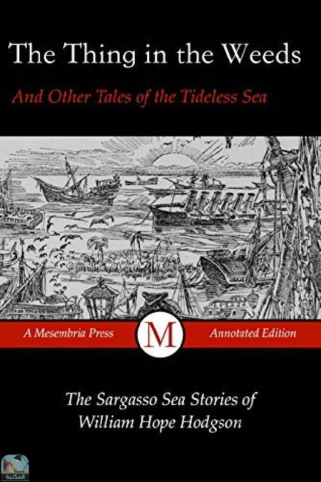 ❞ كتاب The Thing in the Weeds and Other Tales of the Tideless Sea (Annotated)  ❝  ⏤ وليم هوب هودسون