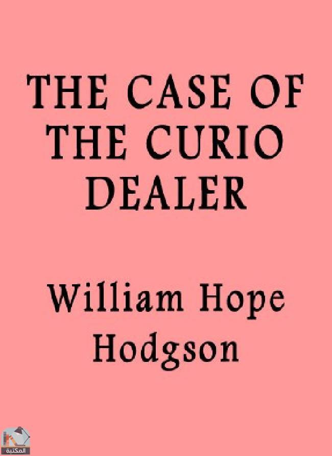 ❞ رواية The Case of the Curio Dealer ❝  ⏤ وليم هوب هودسون