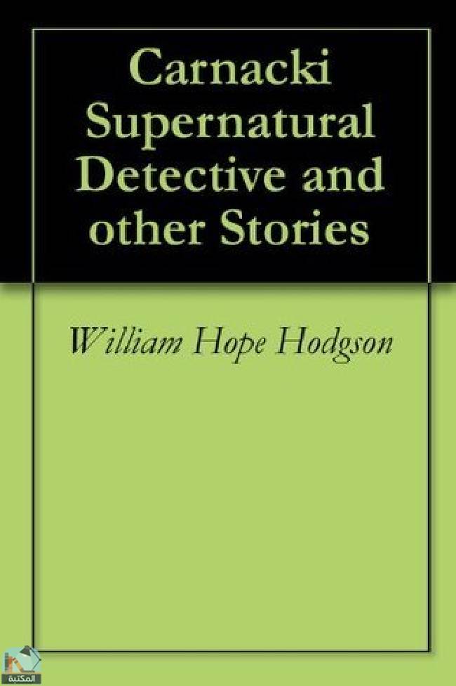 ❞ رواية Carnacki Supernatural Detective and other Stories ❝  ⏤ وليم هوب هودسون