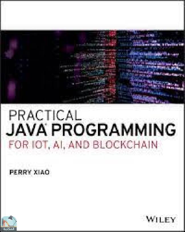❞ كتاب Practical Java Programming for IoT, AI, and Blockchain ❝  ⏤ بيري شياو