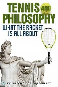 Tennis and Philosophy: What the Racket is All About 