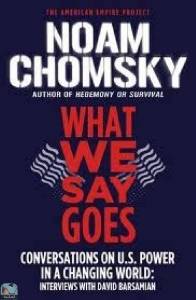 What We Say Goes: Conversations on U.S. Power in a Changing World 