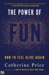 The Power of Fun: How to Feel Alive Again