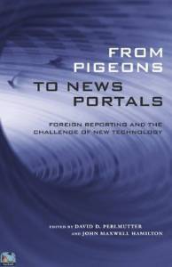 From Pigeons to News Portals: Foreign Reporting and the Challenge of New Technology 