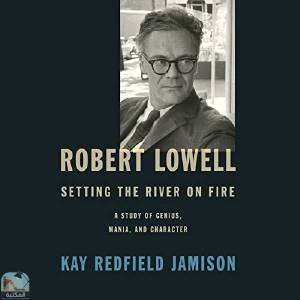 Robert Lowell, Setting the River on Fire 