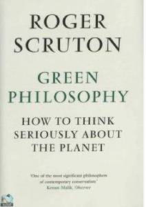 Green Philosophy: How to Think Seriously About the Planet 