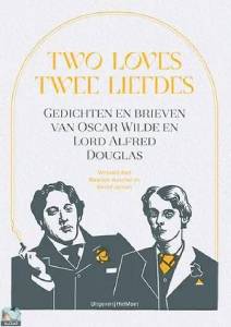 Two Loves - Twee liefdes: Gedichten en brieven van Oscar Wilde en Lord Alfred Douglas 