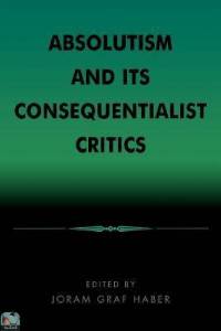 Absolutism and Its Consequentialist Critics 
