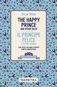The Happy Prince and Other Tales: Con testo italiano a fronte e note linguistiche 