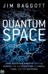 Quantum Space: Loop Quantum Gravity and the Search for the Structure of Space, Time, and the Universe 