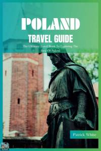 Poland Travel Guide 2024  The Ultimate Travel Book To Exploring The Best Of Poland