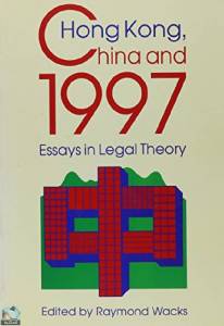 Hong Kong, China and 1997: Essays in Legal Theory 